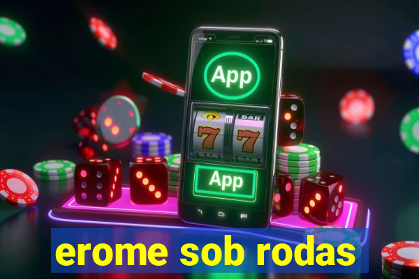 erome sob rodas
